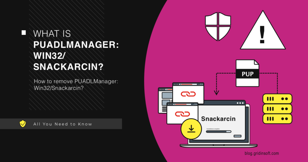 PUADlManager:Win32/Snackarcin: What Is It and How to Remove?